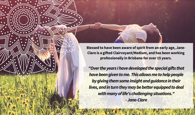 Blessed to have been aware of spirit from an early age, Jane-Clare is a gifted Clairvoyant%2FMedium, and has been working professionally in Brisbane for over 15 years.